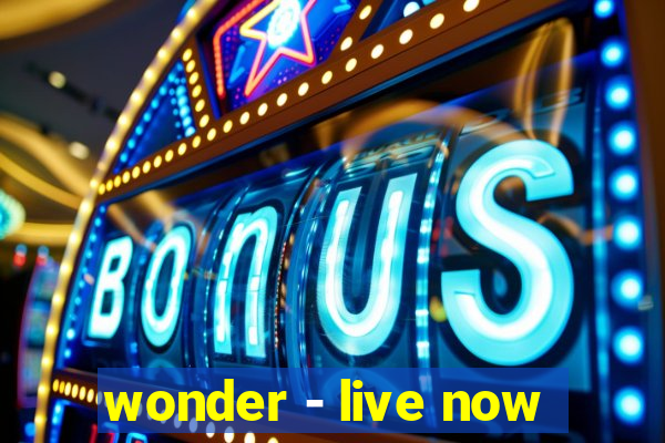 wonder - live now