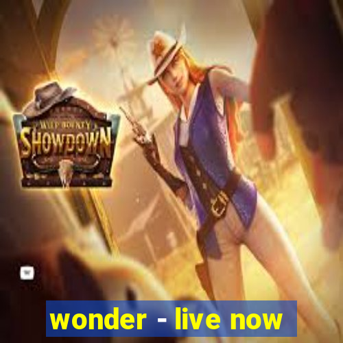 wonder - live now