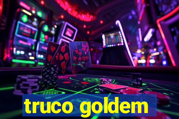 truco goldem