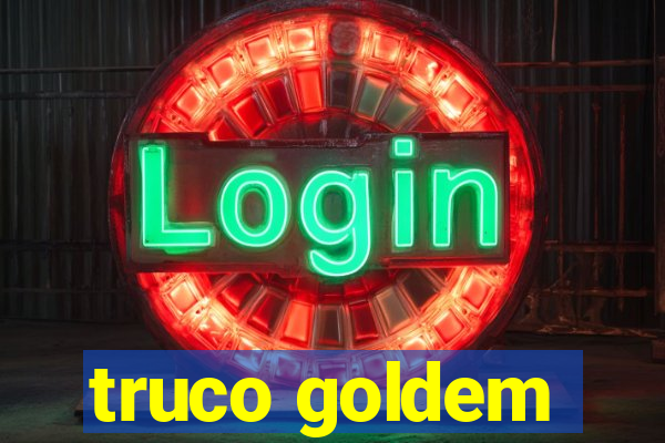 truco goldem