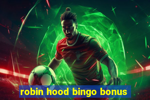 robin hood bingo bonus