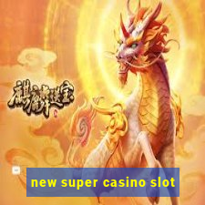 new super casino slot