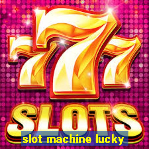 slot machine lucky