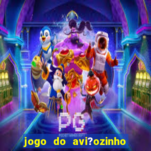 jogo do avi?ozinho de aposta