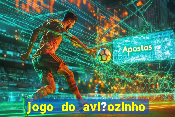 jogo do avi?ozinho de aposta