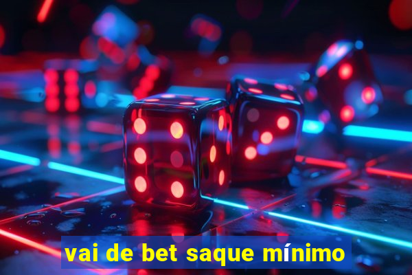 vai de bet saque mínimo