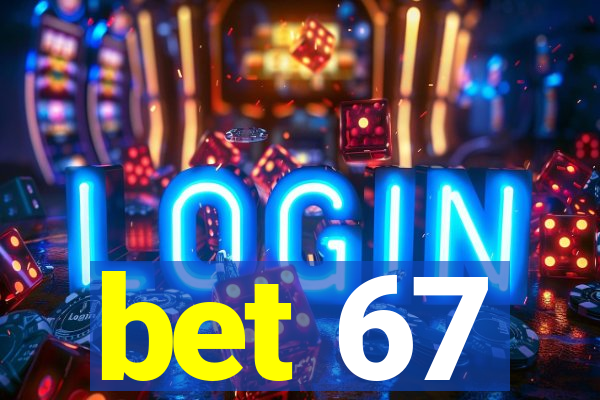 bet 67