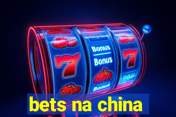 bets na china