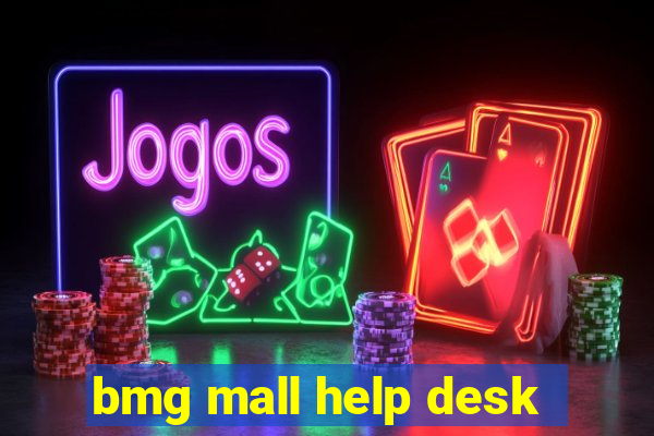 bmg mall help desk