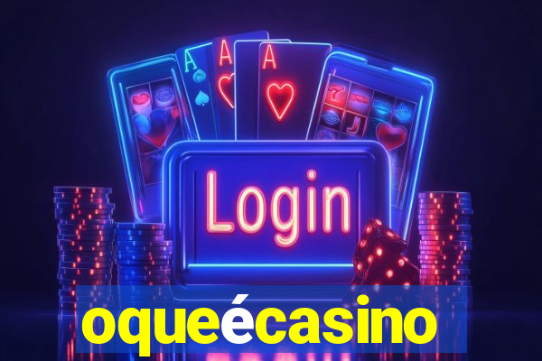 oqueécasino