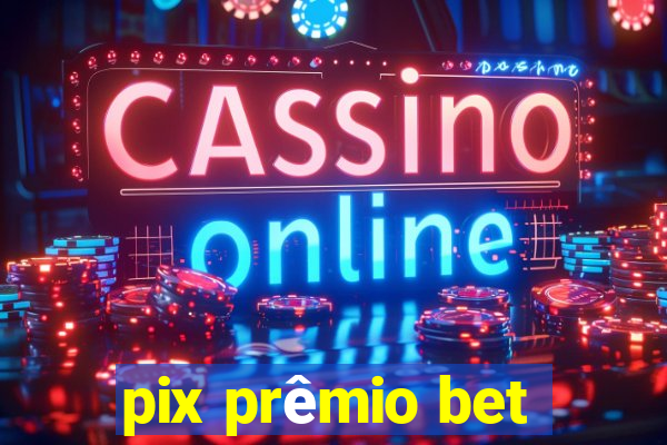 pix prêmio bet