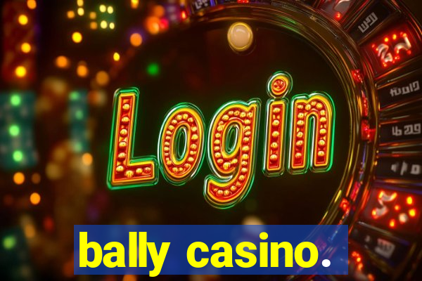 bally casino.