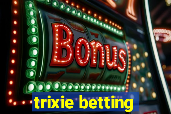 trixie betting