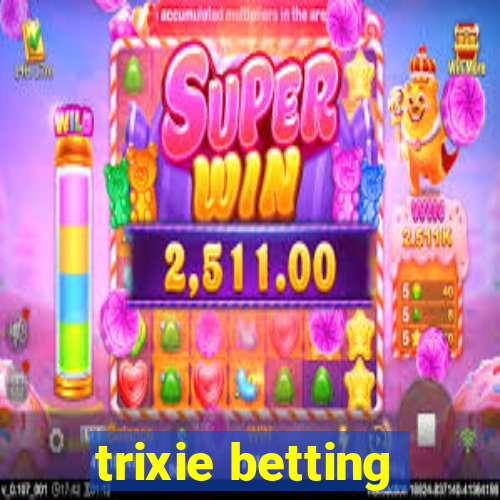 trixie betting