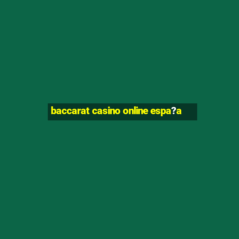 baccarat casino online espa?a