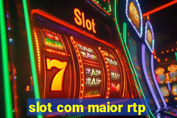 slot com maior rtp