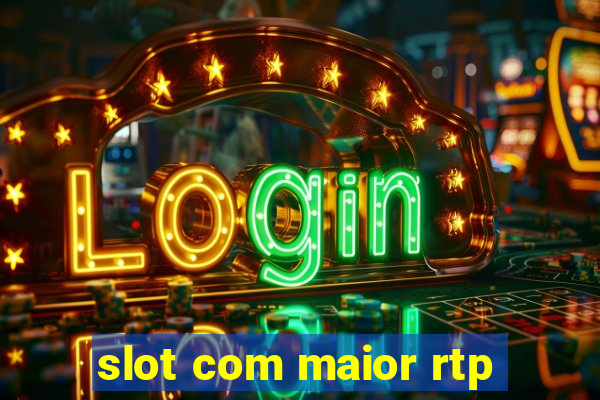 slot com maior rtp