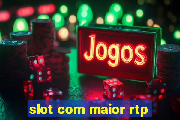 slot com maior rtp