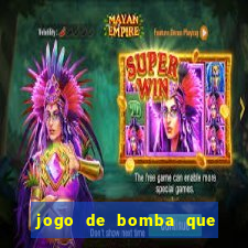 jogo de bomba que ganha dinheiro