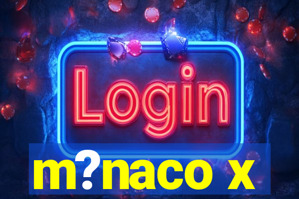 m?naco x