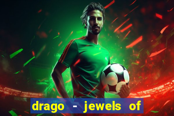 drago - jewels of fortune slot