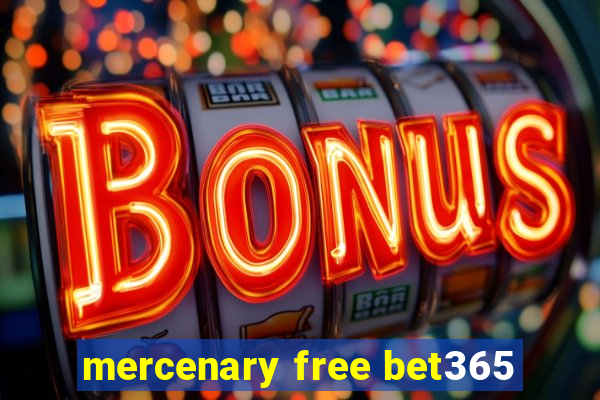 mercenary free bet365