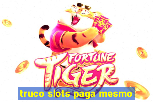 truco slots paga mesmo