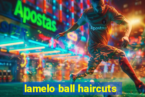 lamelo ball haircuts