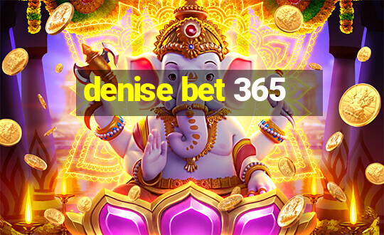 denise bet 365