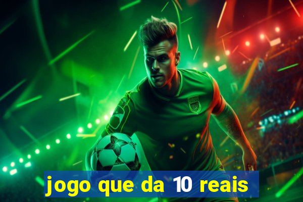 jogo que da 10 reais