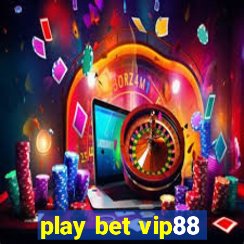 play bet vip88