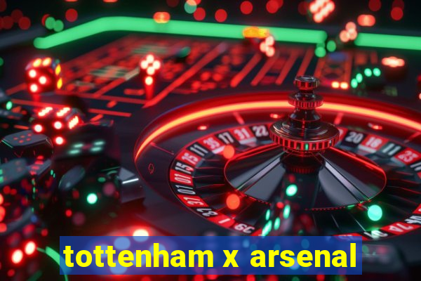 tottenham x arsenal