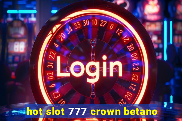 hot slot 777 crown betano