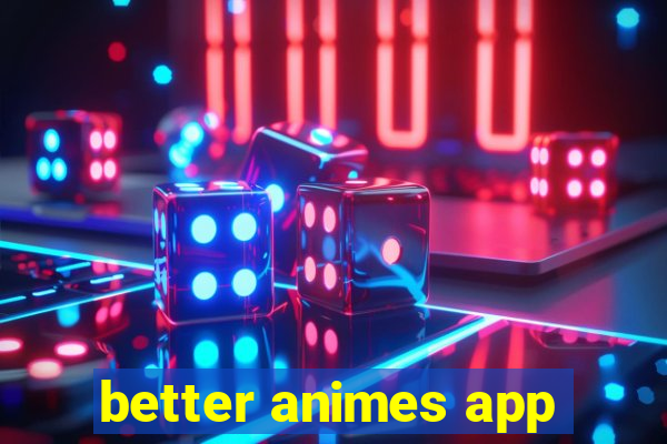 better animes app