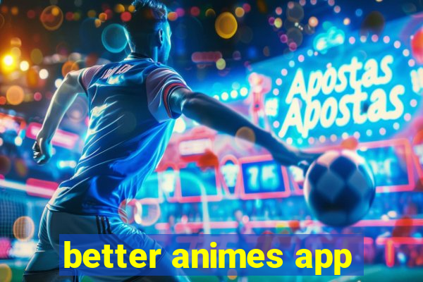 better animes app