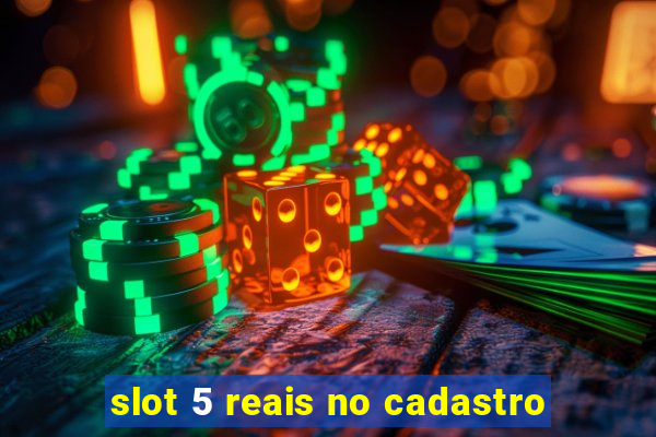 slot 5 reais no cadastro