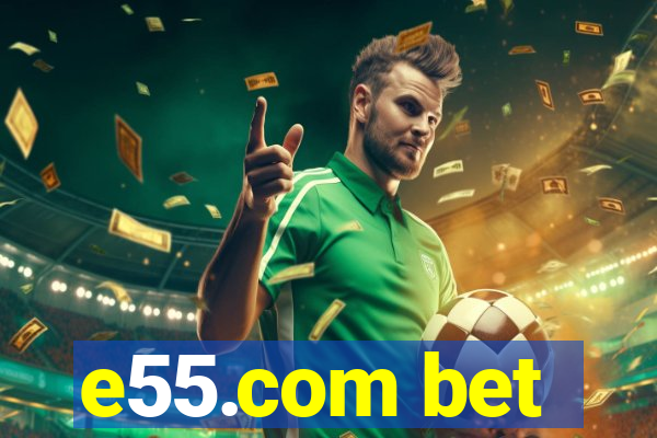 e55.com bet