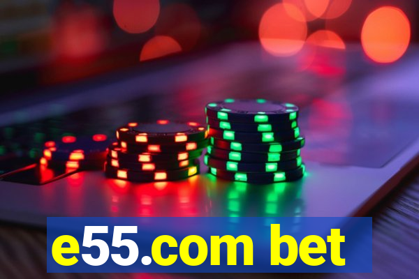 e55.com bet