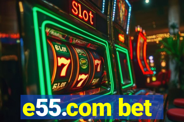 e55.com bet