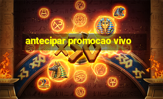 antecipar promocao vivo