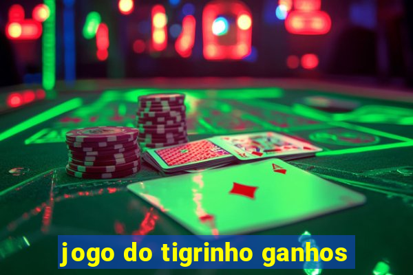 jogo do tigrinho ganhos