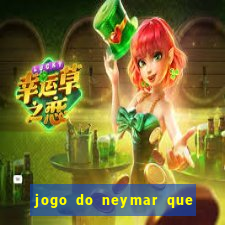 jogo do neymar que da dinheiro