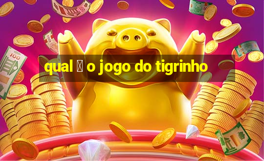 qual 茅 o jogo do tigrinho