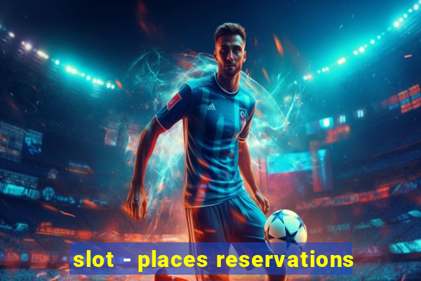 slot - places reservations