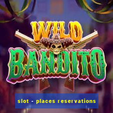 slot - places reservations