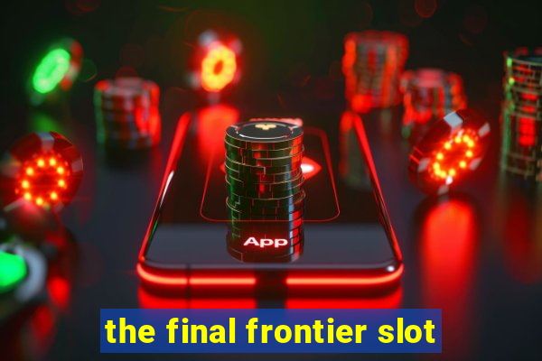 the final frontier slot