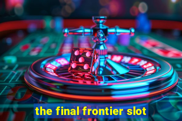 the final frontier slot