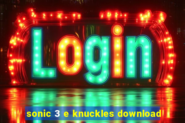 sonic 3 e knuckles download