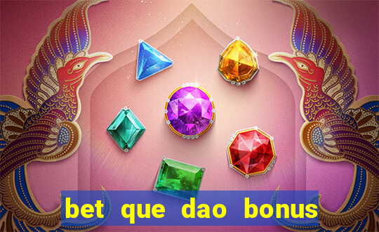 bet que dao bonus no cadastro