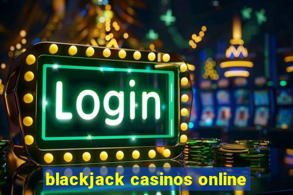 blackjack casinos online